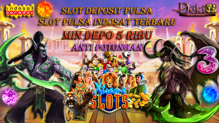 Slot Pulsa Gacor: Daftar Link Slot Deposit Pulsa DEKI99 Tanpa Potongan untuk Tri, Indosat 5000!